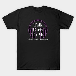 Talk Dirty To Me T-Shirt